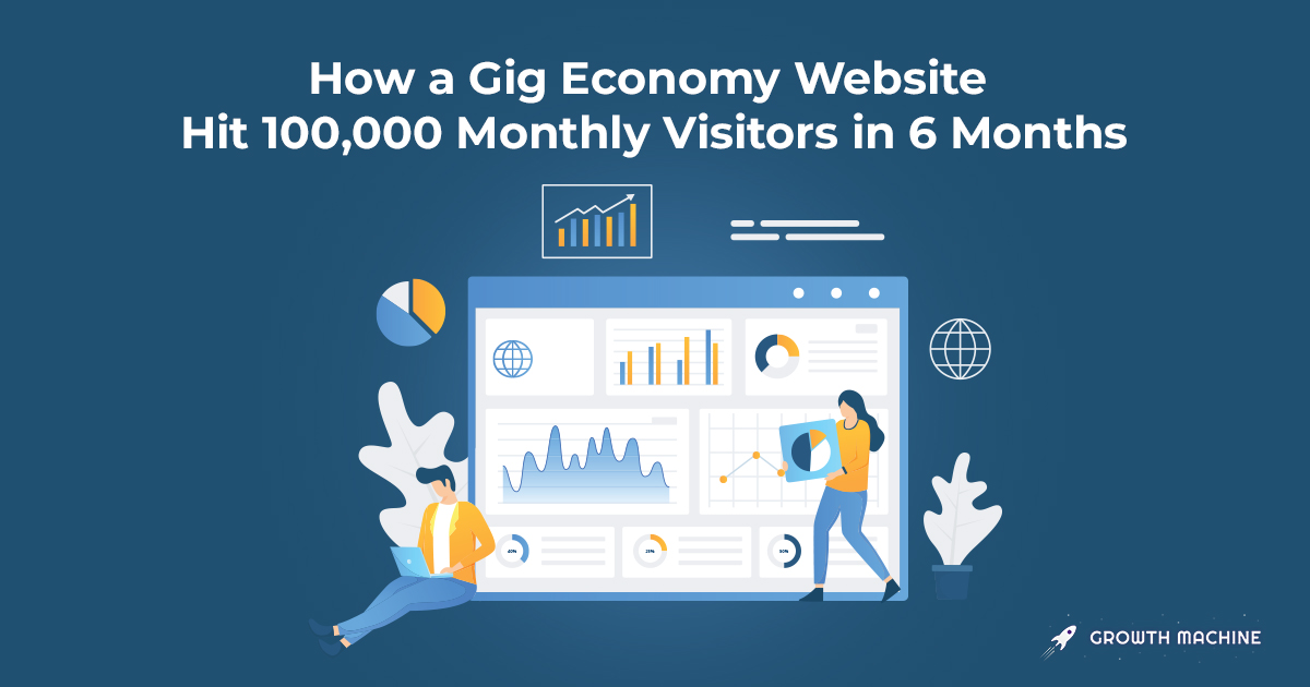 How a Gig Economy Website Hit 100,000 Monthly Visitors in 6 Months