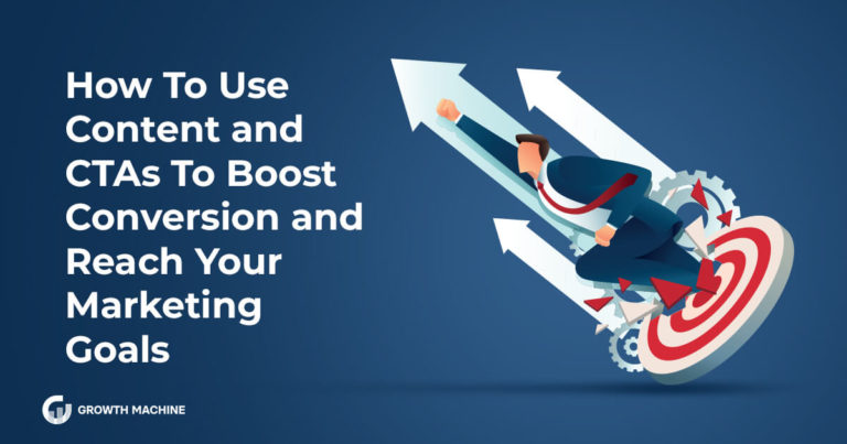 How To Use Content and CTAs To Boost Conversion and Reach Your Marketing Goals