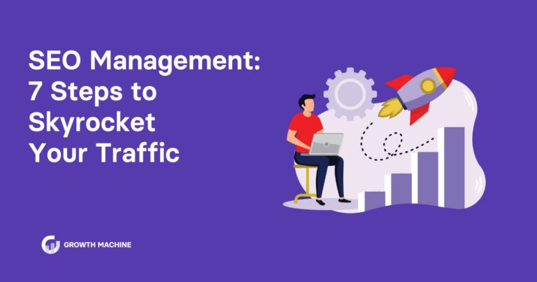 SEO Management: 7 Steps to Skyrocket Your Traffic